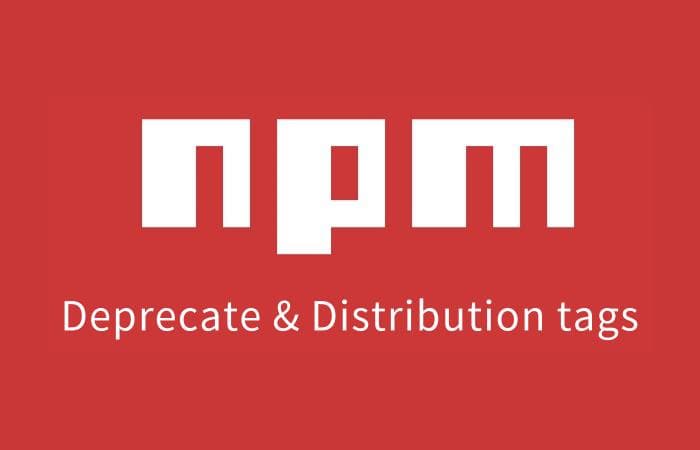 NPM - 套件管理之棄用 deprecate 與分配標籤 distribution tags